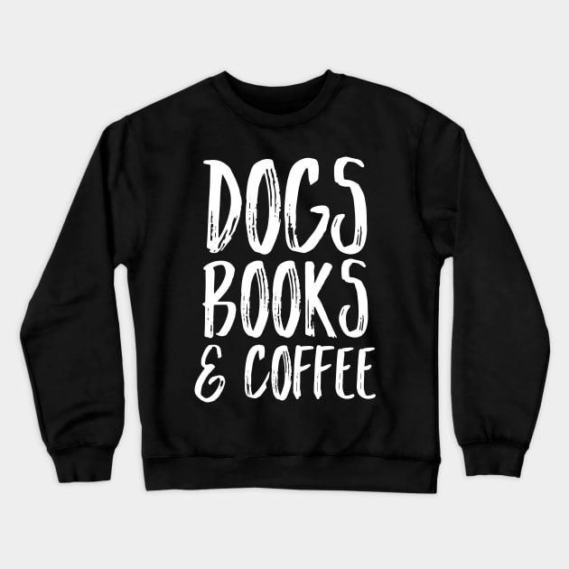 Dogs Books and Coffee Crewneck Sweatshirt by kapotka